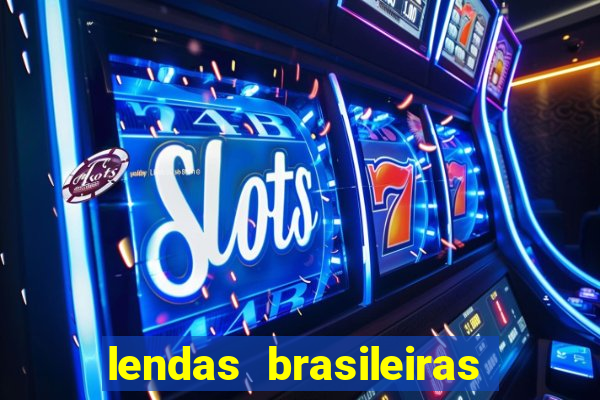 lendas brasileiras desconhecidas do folclore